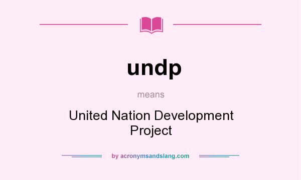 What does undp mean? It stands for United Nation Development Project
