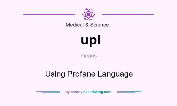 What does upl mean? It stands for Using Profane Language