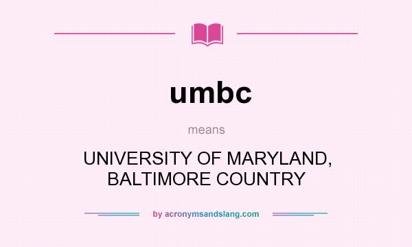 What does umbc mean? It stands for UNIVERSITY OF MARYLAND, BALTIMORE COUNTRY