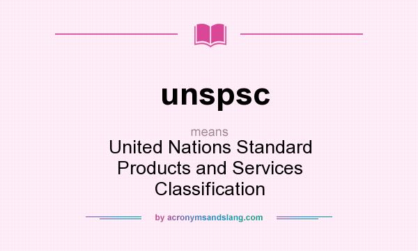 What does unspsc mean? It stands for United Nations Standard Products and Services Classification