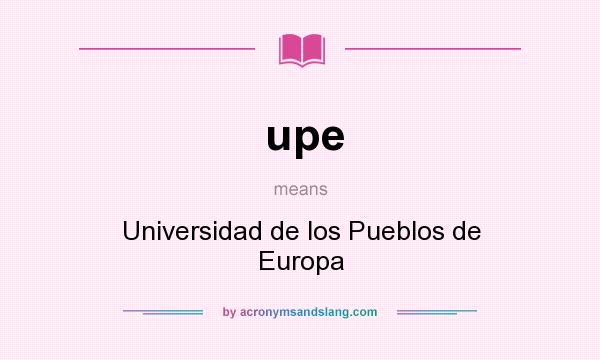 What does upe mean? It stands for Universidad de los Pueblos de Europa
