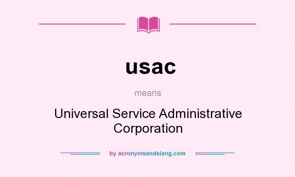 What does usac mean? It stands for Universal Service Administrative Corporation
