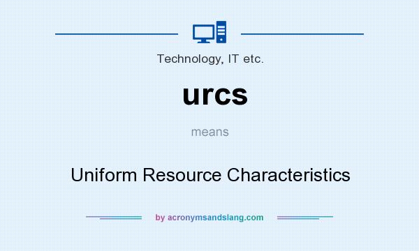 What does urcs mean? It stands for Uniform Resource Characteristics