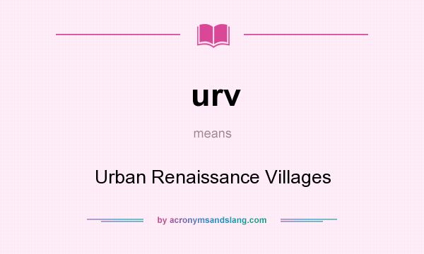 What does urv mean? It stands for Urban Renaissance Villages