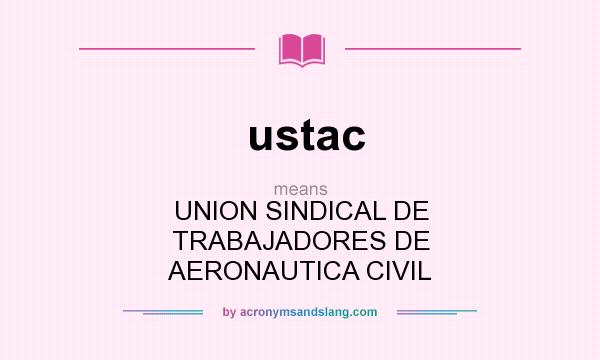 What does ustac mean? It stands for UNION SINDICAL DE TRABAJADORES DE AERONAUTICA CIVIL