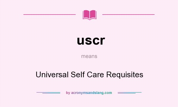 What does uscr mean? It stands for Universal Self Care Requisites