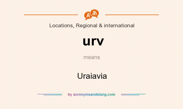 What does urv mean? It stands for Uraiavia