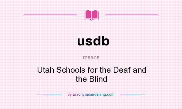 What does usdb mean? It stands for Utah Schools for the Deaf and the Blind