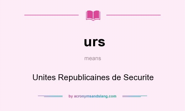 What does urs mean? It stands for Unites Republicaines de Securite