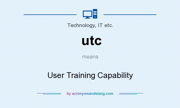 What does utc mean? It stands for User Training Capability