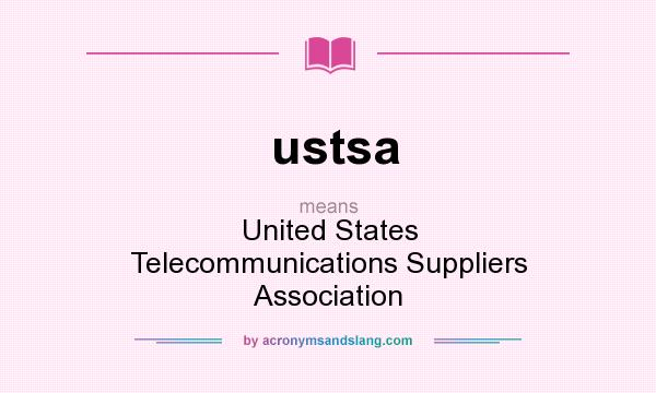 What does ustsa mean? It stands for United States Telecommunications Suppliers Association
