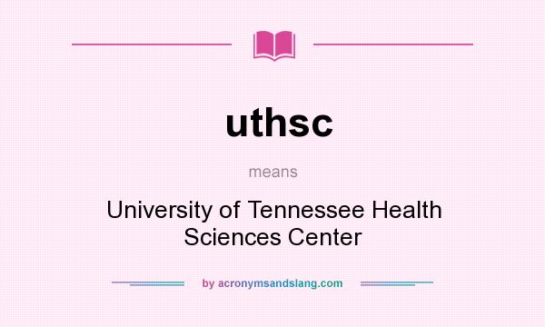 What does uthsc mean? It stands for University of Tennessee Health Sciences Center