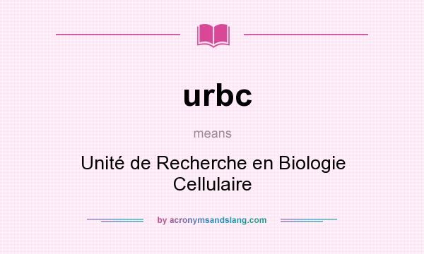 What does urbc mean? It stands for Unité de Recherche en Biologie Cellulaire