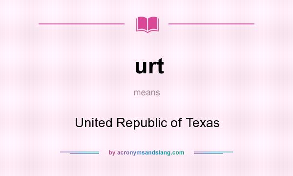 What does urt mean? It stands for United Republic of Texas