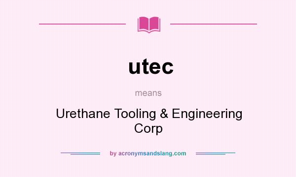 What does utec mean? It stands for Urethane Tooling & Engineering Corp