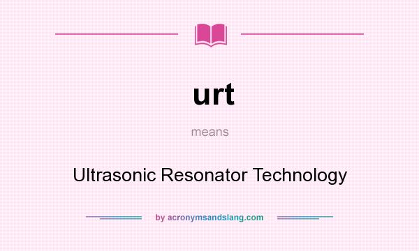 What does urt mean? It stands for Ultrasonic Resonator Technology