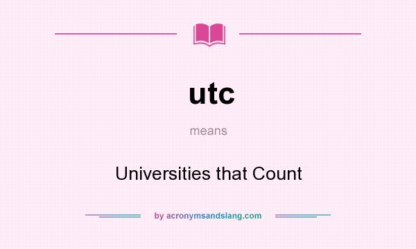 What does utc mean? It stands for Universities that Count