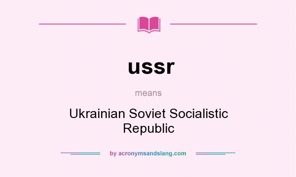 What does ussr mean? It stands for Ukrainian Soviet Socialistic Republic