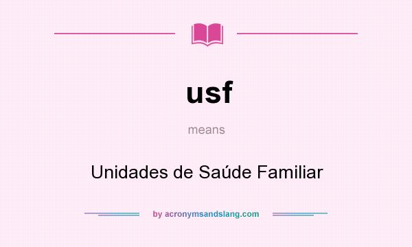 What does usf mean? It stands for Unidades de Saúde Familiar