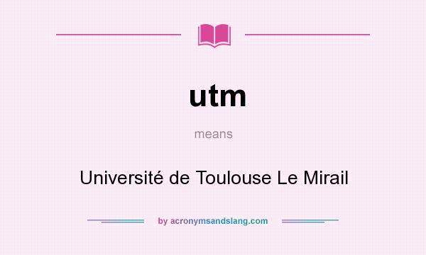 What does utm mean? It stands for Université de Toulouse Le Mirail