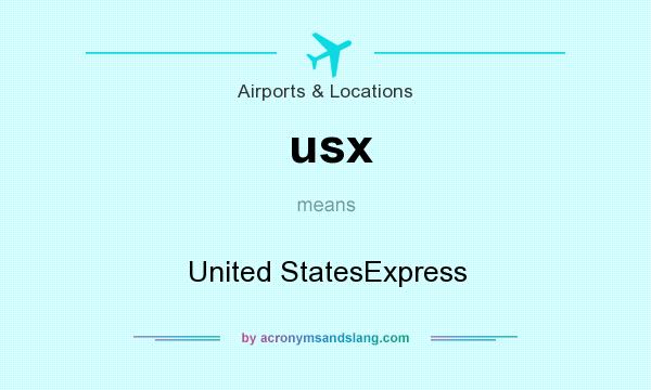 What does usx mean? It stands for United StatesExpress