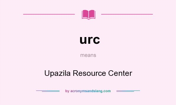 What does urc mean? It stands for Upazila Resource Center