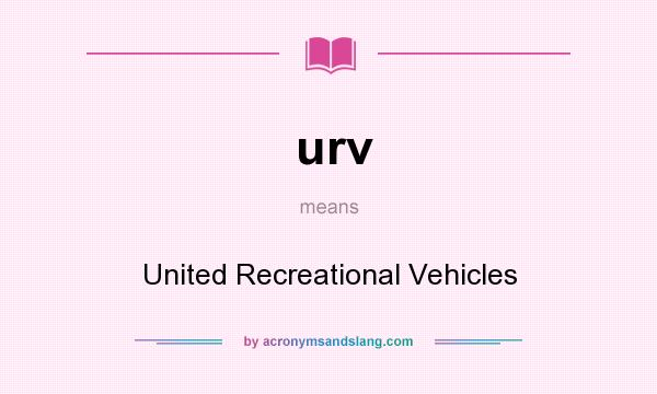 What does urv mean? It stands for United Recreational Vehicles