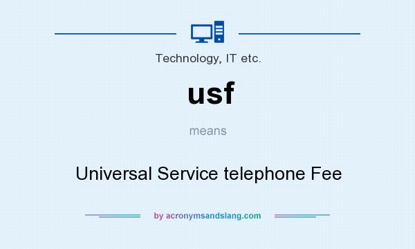 What does usf mean? It stands for Universal Service telephone Fee