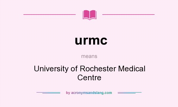 What does urmc mean? It stands for University of Rochester Medical Centre