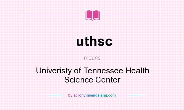 What does uthsc mean? It stands for Univeristy of Tennessee Health Science Center