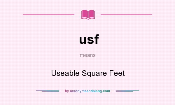 What does usf mean? It stands for Useable Square Feet
