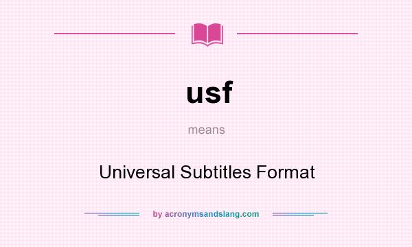 What does usf mean? It stands for Universal Subtitles Format