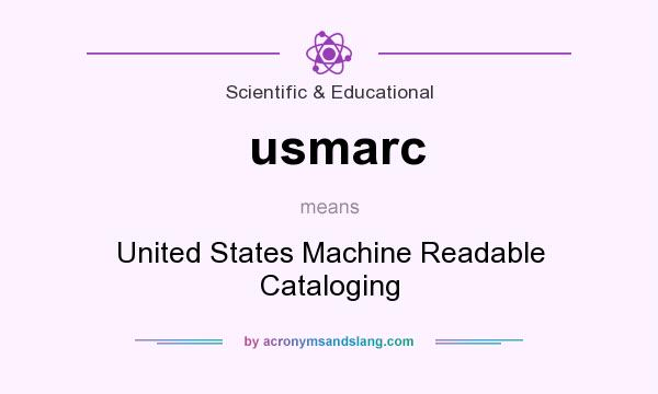 What does usmarc mean? It stands for United States Machine Readable Cataloging