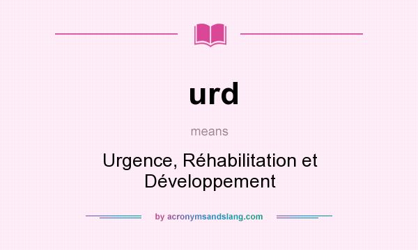What does urd mean? It stands for Urgence, Réhabilitation et Développement