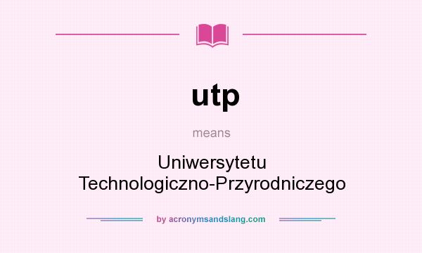 What does utp mean? It stands for Uniwersytetu Technologiczno-Przyrodniczego