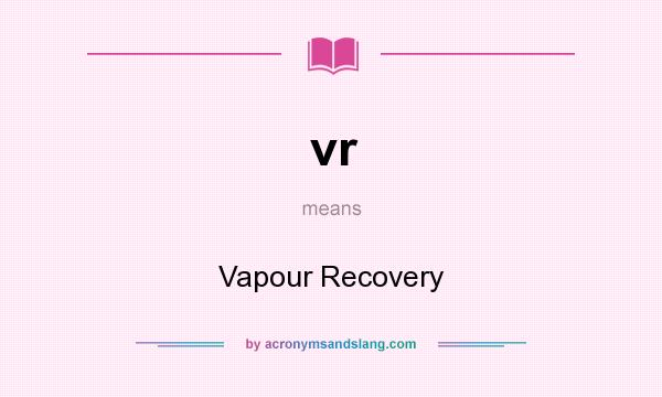 What does vr mean? It stands for Vapour Recovery