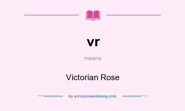 What does vr mean? It stands for Victorian Rose