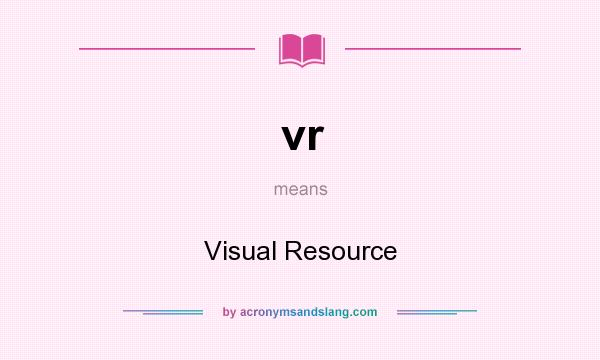 What does vr mean? It stands for Visual Resource