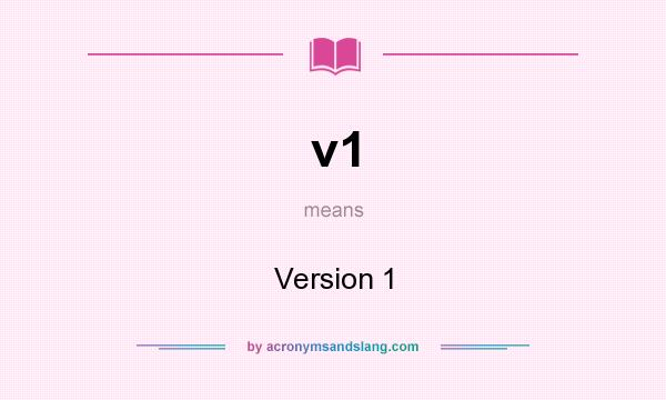 What does v1 mean? It stands for Version 1