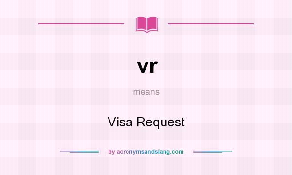 What does vr mean? It stands for Visa Request