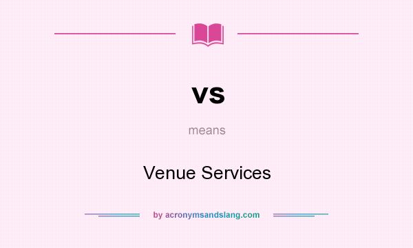 What does vs mean? It stands for Venue Services