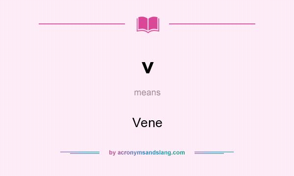 What does v mean? It stands for Vene