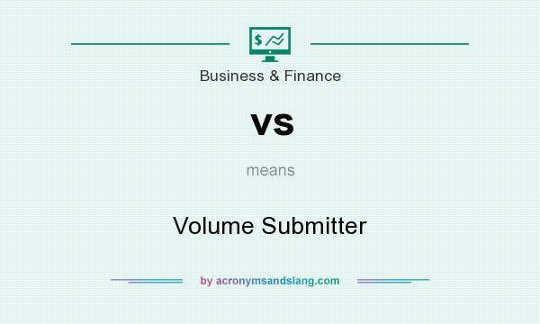 What does vs mean? It stands for Volume Submitter