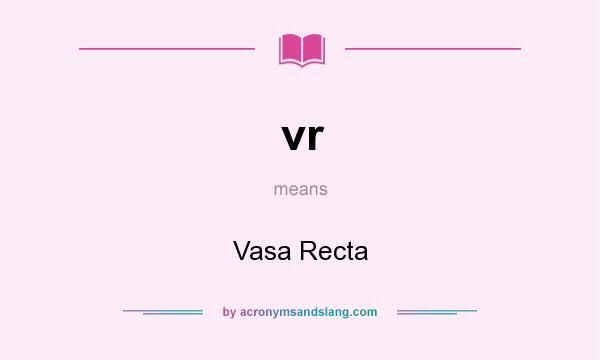 What does vr mean? It stands for Vasa Recta