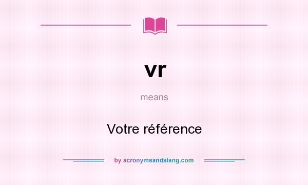 What does vr mean? It stands for Votre référence