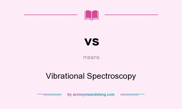 What does vs mean? It stands for Vibrational Spectroscopy