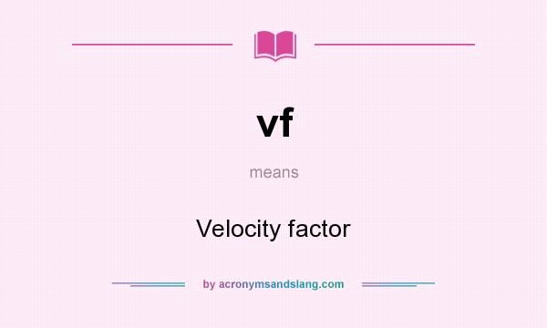 What does vf mean? It stands for Velocity factor