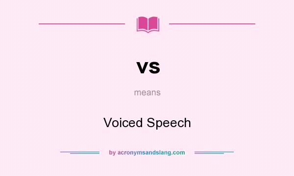 What does vs mean? It stands for Voiced Speech