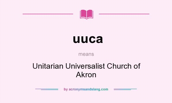 What does uuca mean? It stands for Unitarian Universalist Church of Akron