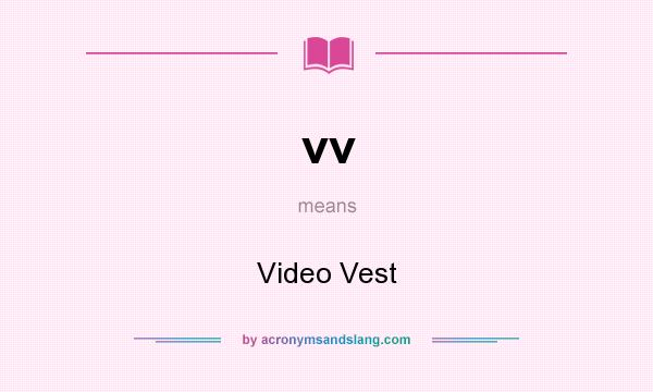 What does vv mean? It stands for Video Vest